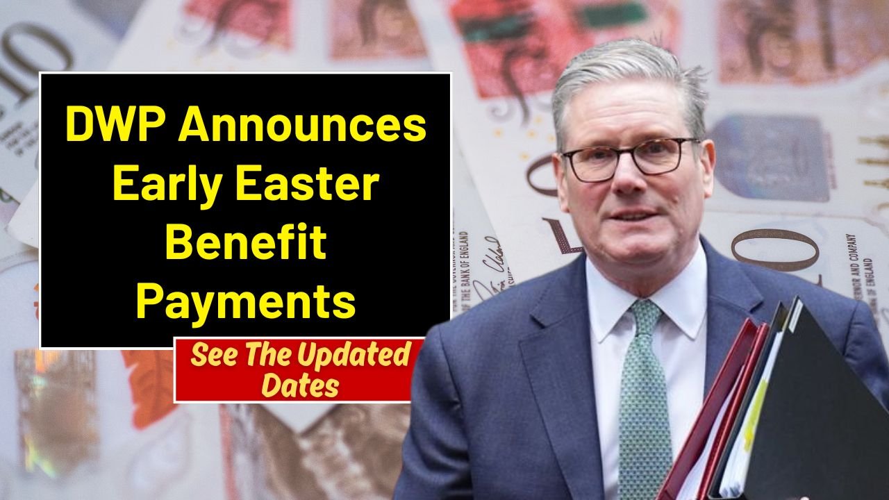 DWP Announces Early Easter Benefit Payments – See The Updated Dates